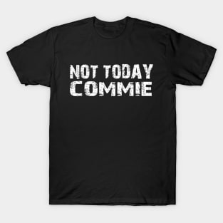 Not Today Commie, Anti Socialism ,Anti Communist , Political , Pro Democracy , Anti Socialist T-Shirt